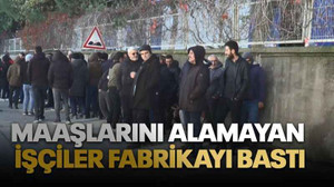 Maaşlarını alamayan işçiler fabrikayı bastı